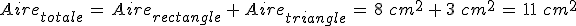 %0D%0AAire_{totale}\,=\,Aire_{rectangle}\,%2B\,Aire_{triangle}\,=\,8\,\,cm^2\,%2B\,3\,\,cm^2\,=\,11\,\,cm^2