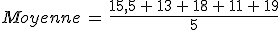 %0D%0AMoyenne\,=\,\frac{15%2C5\,%2B\,13\,%2B\,18\,%2B\,11\,%2B\,19}{5}