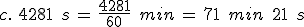 %0D%0Ac.\,\,4281\,\%2C\,s\,=\,\frac{4281}{60}\,\%2C\,min\,=\,71\,\%2C\,min\,\%2C\,21\,\%2C\,s