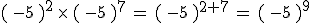 (\,-5\,)^{2}\,\times  \,(\,-5\,)^{7}\,=\,(\,-5\,)^{2%2B7}\,=\,(\,-5\,)^{9}