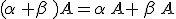 (\alpha\,+\beta\,)A=\alpha\,A+\,\beta\,A