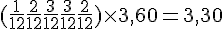(\frac{1}{12}+\frac{2}{12}+\frac{3}{12}+\frac{3}{12}+\frac{2}{12})\times  3,60=3,30