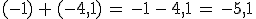 (-1)\,%2B\,(-4%2C1)\,=\,-1\,-\,4%2C1\,=\,-5%2C1