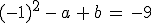 (-1)^2\,-\,a\,%2B\,b\,=\,-9