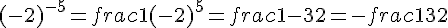 (-2)^{-5} = frac{1}{(-2)^5} = frac{1}{-32} = -frac{1}{32}