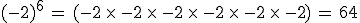 (-2)^6\,=\,(-2\,\times  \,-2\,\times  \,-2\,\times  \,-2\,\times  \,-2\,\times  \,-2)\,=\,64