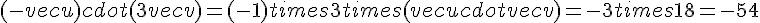 (-vec{u})cdot(3vec{v})=(-1)times  3times  (vec{u}cdotvec{v})=-3times  18=-54