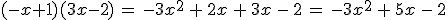 (-x%2B1)(3x-2)\,=\,-3x^2\,%2B\,2x\,%2B\,3x\,-\,2\,=\,-3x^2\,%2B\,5x\,-\,2