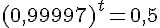 (0{,}99997)^t=0{,}5