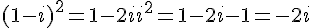 (1 - i)^2 = 1 - 2i + i^2 = 1 - 2i - 1 = -2i