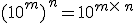 (10^m)\,^n=10^{m\times  \,n}