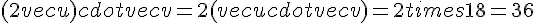 (2vec{u})cdotvec{v}=2(vec{u}cdotvec{v})=2times  18=36