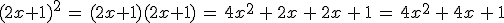 (2x%2B1)^2\,=\,(2x%2B1)(2x%2B1)\,=\,4x^2\,%2B\,2x\,%2B\,2x\,%2B\,1\,=\,4x^2\,%2B\,4x\,%2B\,1