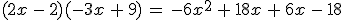 (2x\,-\,2)(-3x\,%2B\,9)\,=\,-6x^2\,%2B\,18x\,%2B\,6x\,-\,18
