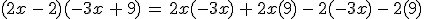 (2x\,-\,2)(-3x\,%2B\,9)\,=\,2x(-3x)\,%2B\,2x(9)\,-\,2(-3x)\,-\,2(9)