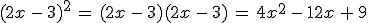 (2x\,-\,3)^2\,=\,(2x\,-\,3)(2x\,-\,3)\,=\,4x^2\,-\,12x\,%2B\,9