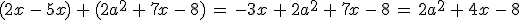 (2x\,-\,5x)\,%2B\,(2a^2\,%2B\,7x\,-\,8)\,=\,-3x\,%2B\,2a^2\,%2B\,7x\,-\,8\,=\,2a^2\,%2B\,4x\,-\,8