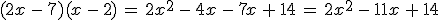 (2x\,-\,7)(x\,-\,2)\,=\,2x^2\,-\,4x\,-\,7x\,%2B\,14\,=\,2x^2\,-\,11x\,%2B\,14