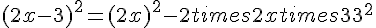(2x - 3)^2 = (2x)^2 - 2 times   2x times   3 + 3^2