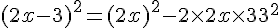 (2x-3)^2 = (2x)^2 - 2\times   2x\times   3 + 3^2