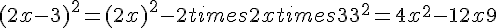 (2x-3)^2=(2x)^2-2times  2xtimes  3+3^2=4x^2-12x+9