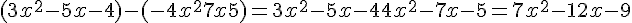 (3x^2 - 5x - 4) - (-4x^2 + 7x + 5) = 3x^2 - 5x - 4 + 4x^2 - 7x - 5 = 7x^2 - 12x - 9