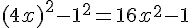 (4x)^2 - 1^2 = 16x^2 - 1