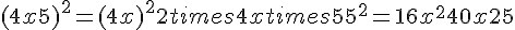 (4x+5)^2=(4x)^2+2times  4xtimes  5+5^2=16x^2+40x+25