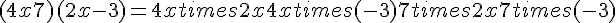(4x+7)(2x-3)=4xtimes  2x+4xtimes  (-3)+7times  2x+7times  (-3)