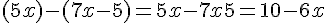 (5 + x) - (7x - 5) = 5 + x - 7x + 5 = 10 - 6x