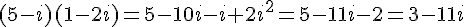 (5-i)(1-2i)=5-10i-i+2i^2=5-11i-2=3-11i