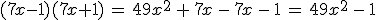 (7x-1)(7x%2B1)\,=\,49x^2\,%2B\,7x\,-\,7x\,-\,1\,=\,49x^2\,-\,1