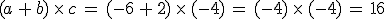 (a\,%2B\,b)\,\times  \,c\,=\,(-6\,%2B\,2)\,\times  \,(-4)\,=\,(-4)\,\times  \,(-4)\,=\,16