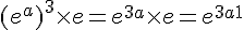 (e^a)^3\times   e=e^{3a}\times   e=e^{3a+1}