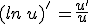 (ln\,u)'\,=\frac{u'}{u}
