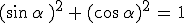 (sin\,\alpha\,)^2\,+\,(cos\,\alpha)^2\,=\,1