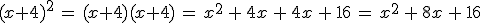 (x%2B4)^2\,=\,(x%2B4)(x%2B4)\,=\,x^2\,%2B\,4x\,%2B\,4x\,%2B\,16\,=\,x^2\,%2B\,8x\,%2B\,16