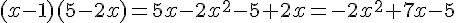 (x-1)(5-2x)=5x-2x^2-5+2x=-2x^2+7x-5