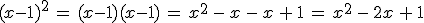 (x-1)^2\,=\,(x-1)(x-1)\,=\,x^2\,-\,x\,-\,x\,%2B\,1\,=\,x^2\,-\,2x\,%2B\,1