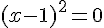 (x-1)^2=0