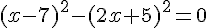 (x-7)^2-(2x+5)^2=0