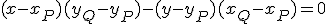(x-x_P)(y_Q-y_P)-(y-y_P)(x_Q-x_P)=0
