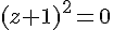 (z+1)^2=0