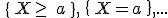 \,\{\,X\geq\,\,a\,\,\},\,\{\,X=a\,\,\},...