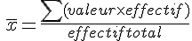 \,\overline{x} = \frac{\sum (valeur \times   effectif)}{effectif total}