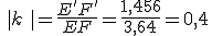 \,|k\,\,|=\frac{E'F'}{EF}=\frac{1,456}{3,64}=0,4