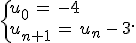 \{%0D%0A\begin{array}{l}%0D%0Au_0\,=\,-4\,\\%0D%0Au_{n%2B1}\,=\,u_n\,-\,3%0D%0A\end{array}%0D%0A.