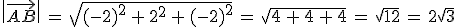 \%7C\vec{AB}\%7C\,=\,\sqrt{(-2)^2\,%2B\,2^2\,%2B\,(-2)^2}\,=\,\sqrt{4\,%2B\,4\,%2B\,4}\,=\,\sqrt{12}\,=\,2\sqrt{3}