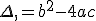 \Delta,=b^2-4ac