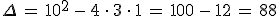 \Delta\,=\,10^2\,-\,4\,\cdot\,3\,\cdot\,1\,=\,100\,-\,12\,=\,88